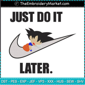 Just Do It Later Goku Embroidery Designs File, Dragon Ball x Nike Machine Embroidery Designs, Embroidery PES DST JEF Files Instant Download