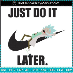 Just Do It Later Rick Embroidery Designs File, Rick and Morty x Nike Machine Embroidery Designs, Embroidery PES DST JEF Files Instant Download