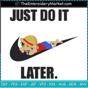 Just Do It Later Luffy Embroidery Designs File, One Piece x Nike Machine Embroidery Designs, Embroidery PES DST JEF Files Instant Download