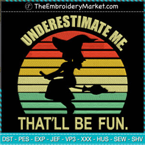 Underestimate Me That’ll Be Fun Embroidery Designs File, Halloween Machine Embroidery Designs, Embroidery PES DST JEF Files Instant Download